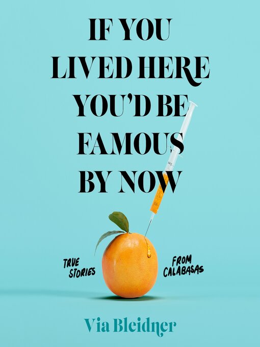 Title details for If You Lived Here You'd Be Famous by Now by Via Bleidner - Available